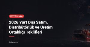 2026 Yurt Dışı Satım, Distribütörlük ve Üretim Ortaklığı Teklifleri
